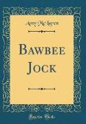 Bawbee Jock (Classic Reprint)