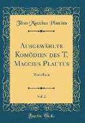 Ausgewählte Komödien des T. Maccius Plautus, Vol. 2