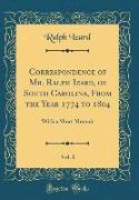 Correspondence of Mr. Ralph Izard, of South Carolina, From the Year 1774 to 1804, Vol. 1