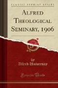 Alfred Theological Seminary, 1906 (Classic Reprint)