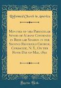 Minutes of the Particular Synod of Albany Convened in Regular Session in the Second Reformed Church, Coxsackie, N. Y., On the Fifth Day of May, 1891 (Classic Reprint)