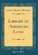 Library of American Lives (Classic Reprint)