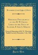 Memorial Proceedings of the M. W. Grand Lodge of the State of Illinois, F. And A. Masons