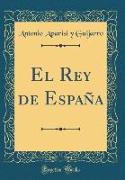 El Rey de España (Classic Reprint)