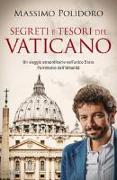 Segreti e tesori del Vaticano. Un viaggio straordinario nell'unico Stato Patrimonio dell'Umanità
