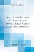 Analysis of Returns and Practices of Florida Fresh Citrus Sales Organizations (Classic Reprint)