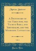 A Dictionary of the Targumim, the Talmud Babli, and Yerushalmi, and the Midrashic Literature, Vol. 2 (Classic Reprint)