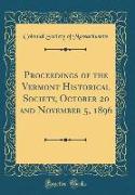 Proceedings of the Vermont Historical Society, October 20 and November 5, 1896 (Classic Reprint)