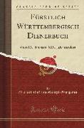 Fürstlich Württembergisch Dienerbuch: Vom IX. Bis Zum XIX. Jahrhundert (Classic Reprint)