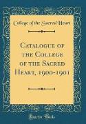 Catalogue of the College of the Sacred Heart, 1900-1901 (Classic Reprint)