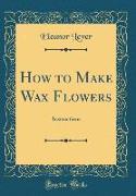 How to Make Wax Flowers