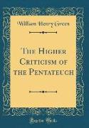 The Higher Criticism of the Pentateuch (Classic Reprint)