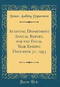 Auditing Department Annual Report, for the Fiscal Year Ending December 31, 1953 (Classic Reprint)
