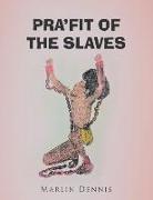 PRA'FIT OF THE SLAVES