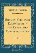 Bremen-Verdener Kolonisten in den Russischen Ostseeprovinzen (Classic Reprint)