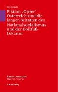 Fiktion "Opfer" Österreich und die langen Schatten des Nationalsozialismus und der Dollfuß-Diktatur