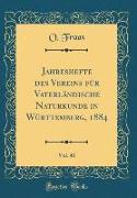 Jahreshefte des Vereins für Vaterländische Naturkunde in Württemberg, 1884, Vol. 40 (Classic Reprint)