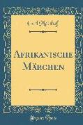 Afrikanische Märchen (Classic Reprint)