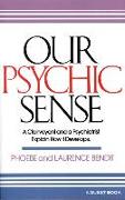 Our Psychic Sense: A Clairvoyant and a Psychiatrist Explain How It Develops