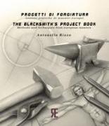 Progetti di forgiatura. Lezioni pratiche di maestri europei-The blacksmith's project book. Methods and techniques from European masters
