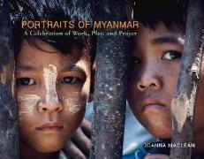 Portraits of Myanmar: A Celebration of Work, Play and Prayer Volume 1