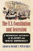 The U.S. Constitution and Secession: A Documentary Anthology of Slavery and White Supremacy