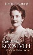 Edith Kermit Roosevelt: Creating the Modern First Lady