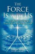 The Force Is with Us: The Higher Consciousness That Science Refuses to Accept