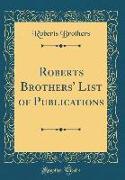 Roberts Brothers' List of Publications (Classic Reprint)