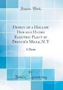 Design of a Hollow Dam and Hydro Electric Plant at French's Mills, N. Y