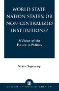 World State, Nation States, or Non-Centralized Institutions?