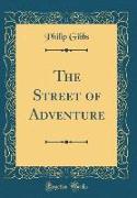 The Street of Adventure (Classic Reprint)