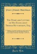 The Diary and Letters of His Excellency Thomas Hutchinson, Esq