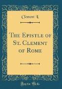 The Epistle of St. Clement of Rome (Classic Reprint)