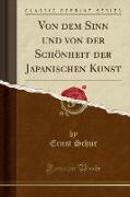 Von dem Sinn und von der Schönheit der Japanischen Kunst (Classic Reprint)