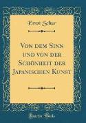 Von dem Sinn und von der Schönheit der Japanischen Kunst (Classic Reprint)