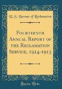 Fourteenth Annual Report of the Reclamation Service, 1914-1915 (Classic Reprint)