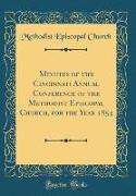 Minutes of the Cincinnati Annual Conference of the Methodist Episcopal Church, for the Year 1854 (Classic Reprint)