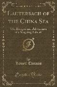 Lauterbach of the China Sea: The Escapes and Adventures of a Seagoing Falstaff (Classic Reprint)