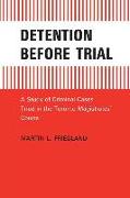Detention Before Trial: A Study of Criminal Cases Tried in the Toronto Magistrates Courts