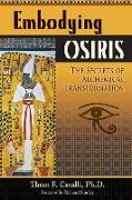 Embodying Osiris: The Secrets of Alchemical Transformation