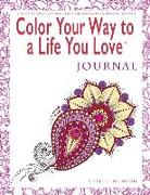 Color Your Way to a Life You Love: Journal (a Self-Help Adult Coloring Book for Relaxation and Personal Growth)