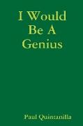 I Would Be a Genius
