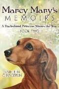 Marcy Mary's Memoirs: A Dachshund Princess Shows the Way: Book Two