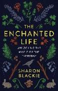 The Enchanted Life: Unlocking the Magic of the Everyday