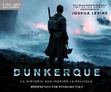 Dunkerque (Dunkirk): La Historia Que Inspiro La Pelacula (the History Behind the Major Motion Picture)