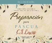 Preparacion Para Pascua (Preparing for Easter): Cincuenta Lecturas Devocionales de C. S. Lewis (Fifty Devotional Readings by C.S. Lewis)