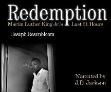 Redemption: Martin Luther King Jr.'s Last 31 Hours