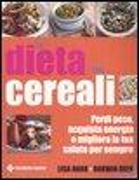 La dieta dei cereali. Perdi peso, acquista energia e migliora la tua salute per sempre