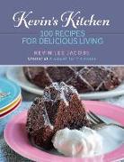 Kevin's Kitchen: 100 Recipes for Delicious Livingvolume 1